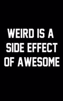 Weird Is A Side Effect Of Awesome