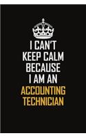 I Can't Keep Calm Because I Am An Accounting Technician