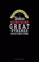 Always Be Yourself Unless You Can Be A Great Pyrenee Then Be A Great Pyrenee: Mi Zi Ge Paper Notebook(119 Mi Zi GE Paper Notebook)