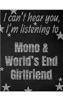 I can't hear you, I'm listening to Mono & World's End Girlfriend creative writing lined notebook: Promoting band fandom and music creativity through writing...one day at a time