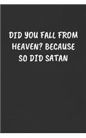 Did You Fall from Heaven? Because So Did Satan: Sarcastic Humor Blank Lined Journal - Funny Black Cover Gift Notebook