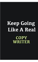 Keep Going Like a Real Copy writer: Writing careers journals and notebook. A way towards enhancement