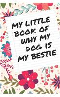 My Little Book of Why My Dog Is My Bestie: Lined Notebook