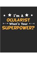 I'm a Ocularist What's Your Superpower?: Daily Weekly and Monthly Planner for Organizing Your Life