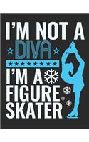 I'm Not A Diva I'm A Figure Skater