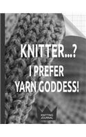 Knitting Journal - Knitter...? I Prefer Yarn Goddess!