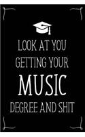 Look At You Getting Your Music Degree And Shit: Funny Blank Notebook for Degree Holder or Graduate