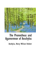 The Prometheus and Agamemnon of Aeschylus