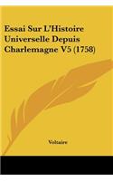 Essai Sur L'Histoire Universelle Depuis Charlemagne V5 (1758): (French)