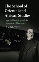 School of Oriental and African Studies: Imperial Training and the Expansion of Learning