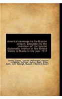 America's Message to the Russian People; Addresses by the Members of the Special Diplomatic Mission