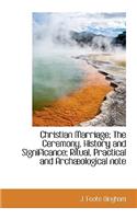 Christian Marriage; The Ceremony, History and Significance; Ritual, Practical and Arch Ological Note