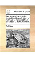 Two Extracts from the Sixth Book of the General History of Polybius. ... Translated from the Greek. ... by Mr. Hampton.: (English)