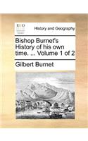 Bishop Burnet's History of His Own Time. ... Volume 1 of 2