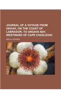 Journal of a Voyage from Okkak, on the Coast of Labrador, to Ungava Bay, Westward of Cape Chudleigh