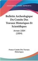 Bulletin Archeologique Du Comite Des Travaux Historiques Et Scientifiques: Annee 1884 (1884)