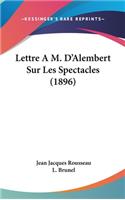Lettre A M. D'Alembert Sur Les Spectacles (1896)