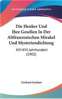 Die Henker Und Ihre Gesellen in Der Altfranzosischen Mirakel Und Mysteriendichtung