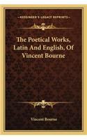 The Poetical Works, Latin And English, Of Vincent Bourne
