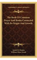 The Book Of Common Prayer And Books Connected With Its Origin And Growth