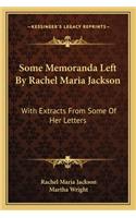 Some Memoranda Left by Rachel Maria Jackson