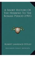Short History Of The Hebrews To The Roman Period (1901)