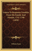 Letters to Benjamin Franklin from His Family and Friends, 1751-1790 (1858)