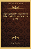 Augsburgs Buchdruckergeschichte Nebst Den Jahrbuchern Derselben (1786): (German)