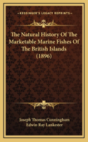 The Natural History Of The Marketable Marine Fishes Of The British Islands (1896)