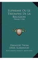Euphemie Ou Le Triumphe De La Religion: Drame (1768)(French)