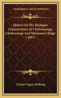 History Of The Michigan Organizations At Chickamauga, Chattanooga And Missionary Ridge (1897)