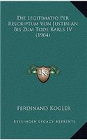 Die Legitimatio Per Rescriptum Von Justinian Bis Zum Tode Karls IV (1904)