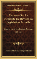 Memoire Sur La Necessite De Reviser La Legislation Actuelle: Concernant Les Enfans Trouves (1835)