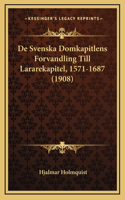 De Svenska Domkapitlens Forvandling Till Lararekapitel, 1571-1687 (1908)