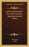 Atlas Und Grundriss Der Lehre Von Den Augenoperationen (1904)