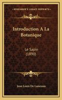 Introduction A La Botanique: Le Sapin (1890)