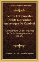 Lettres Et Opuscules Inedits De Fenelon Archeveque De Cambrai
