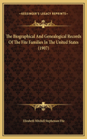 Biographical And Genealogical Records Of The Fite Families In The United States (1907)