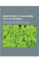 Objections to Calvinism as It Is; In a Series of Letters Addressed to N. L. Rice Volume 4: (English)