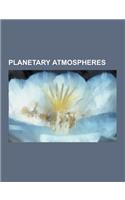 Planetary Atmospheres: Anti-Greenhouse Effect, Atmosphere, Atmosphere of Jupiter, Atmosphere of Mars, Atmosphere of Mercury, Atmosphere of th