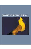 Sports Venues in London: Wembley Stadium, Craven Cottage, Emirates Stadium, Stamford Bridge, Arsenal Stadium, All England Lawn Tennis and Croqu(English)