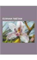 Ecrivain Tibetain: Tenzin Gyatso, Phuntsok Wangyal, Sogyal Rinpoche, Woeser, Chogyam Trungpa Rinpoche, Jamyang Norbu, Thupten Jigme Norbu