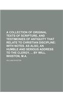A Collection of Original Texts of Scripture, and Testimonies of Antiquity That Relate to Christian Discipline