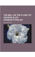 The Mill on the Floss, by George Eliot. Stereoptyped Ed