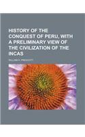 History of the Conquest of Peru, with a Preliminary View of the Civilization of the Incas