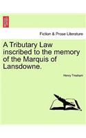Tributary Law Inscribed to the Memory of the Marquis of Lansdowne.