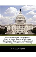 Information for Designers of Instructional Systems Advanced Distributed Learning: Instructional Technology and Distance Learning