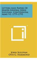 Letters And Papers Of Major-General John Sullivan, Continental Army V3, 1779-1795