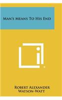 Man's Means to His End