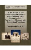 In the Matter of the Application of Bernard F. Hay, Petitioner. U.S. Supreme Court Transcript of Record with Supporting Pleadings